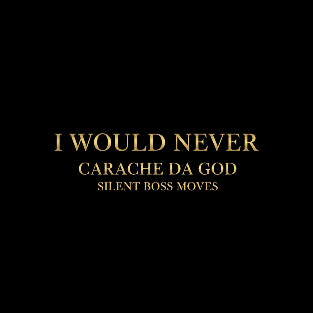 I Would Never Hip-Hop Single Cover Art – Carache da god – Silent Boss Moves