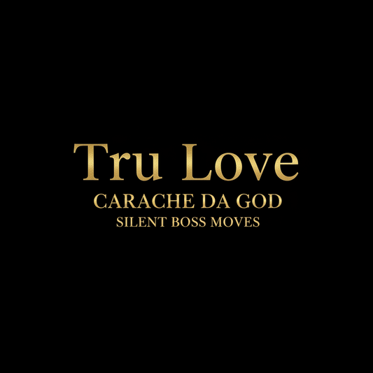 Tru Love Hip-Hop Single Cover Art – Carache da god – Silent Boss Moves
