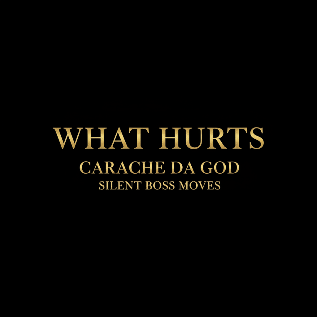 What Hurts Hip-Hop Single Cover Art – Carache da god – Silent Boss Moves