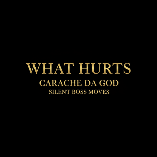 What Hurts Hip-Hop Single Cover Art – Carache da god – Silent Boss Moves